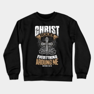 Christ Rules Everything Around Me Crewneck Sweatshirt